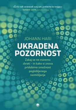 UKRADENA POZORNOST: zakaj se ne moremo zbrati – in kako si znova pridobimo zmožnost poglobljenega razmišljanja